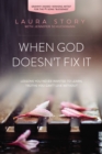 When God Doesn't Fix It : Lessons You Never Wanted to Learn, Truths You Can't Live Without - eBook