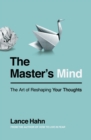 The Master's Mind : The Art of Reshaping Your Thoughts - eBook