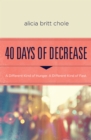 40 Days of Decrease : A Different Kind of Hunger. A Different Kind of Fast. - eBook