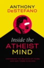 Inside the Atheist Mind : Unmasking the Religion of Those Who Say There Is No God - eBook