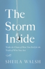 The Storm Inside : Trade the Chaos of How You Feel for the Truth of Who You Are - Book