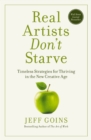 Real Artists Don't Starve : Timeless Strategies for Thriving in the New Creative Age - eBook