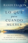 Lo que pasa cuando mueres : Una guia biblica al paraiso, el infierno y la vida despues de la muerte - eBook