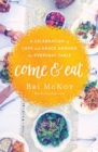 Come and Eat : A Celebration of Love and Grace Around the Everyday Table - eBook