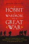 A Hobbit, a Wardrobe, and a Great War : How J.R.R. Tolkien and C.S. Lewis Rediscovered Faith, Friendship, and Heroism in the Cataclysm of 1914-1918 - Book