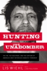 Hunting the Unabomber : The FBI, Ted Kaczynski, and the Capture of America's Most Notorious Domestic Terrorist - eBook