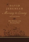 David Jeremiah Morning and Evening Devotions : Holy Moments in the Presence of God - eBook