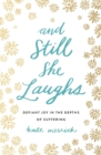 And Still She Laughs : Defiant Joy in the Depths of Suffering - eBook