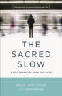 The Sacred Slow : A Holy Departure From Fast Faith - eBook