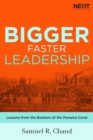 Bigger, Faster Leadership : Lessons from the Builders of the Panama Canal - eBook