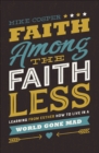 Faith Among the Faithless : Learning from Esther How to Live in a World Gone Mad - eBook