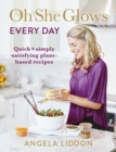 Oh She Glows Every Day : Quick and simply satisfying plant-based recipes - eBook