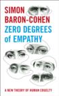 Zero Degrees of Empathy : A new theory of human cruelty - eBook