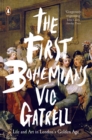 The First Bohemians : Life and Art in London's Golden Age - eBook