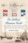 Dr Ashley's Pleasure Yacht : John Ashley, the Bristol Channel Mission and all that Followed - eBook