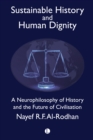 Sustainable History and the Dignity of Man : A Neurophilosophy of History and the Future of Civilisation - eBook