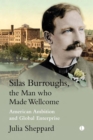 Silas Burroughs, the Man who Made Wellcome : American Ambition and Global Enterprise - eBook