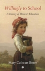 Willingly to School : A History of Women's Education - Book