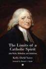 The Limits of a Catholic Spirit : John Wesley, Methodism, and Catholicism - eBook