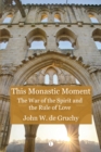 This Monastic Moment : The War of the Spirit and the Rule of Love - eBook