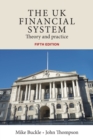 The Uk Financial System : Theory and Practice, Fifth Edition - Book