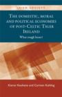 The Domestic, Moral and Political Economies of Post-Celtic Tiger Ireland : What Rough Beast? - Book