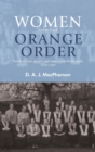 Women and the Orange Order : Female Activism, Diaspora and Empire in the British World, 1850-1940 - Book