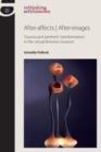 After-Affects | After-Images : Trauma and Aesthetic Transformation in the Virtual Feminist Museum - Book