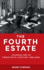 The Fourth Estate : Journalism in Twentieth-Century Ireland - Book