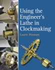 USING THE ENGINEERS LATHE IN CLOCKMAKING - Book