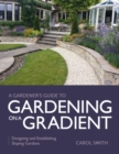 Gardener's Guide to Gardening on a Gradient : Designing and Establishing Sloping Gardens - eBook