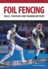 Foil Fencing : Skills, Strategies and Training Methods - eBook