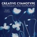 Creative Cyanotype : Techniques and Inspiration - Book