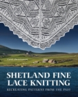 Shetland Fine Lace Knitting : Recreating Patterns from the Past. - eBook