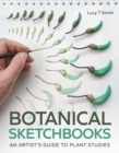 Botanical Sketchbooks : An Artist's Guide to Plant Studies - Book