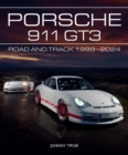 Porsche 911 GT3 : Road and Track, 1999-2024 - eBook