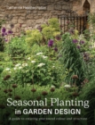 Seasonal Planting in Garden Design : A Guide to Creating Year-Round Colour and Structure - Book