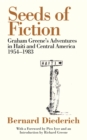 Seeds of Fiction : Graham Greene's Adventures in Haiti and Central America, 1954 - 1983 - eBook