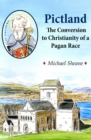 Pictland : The Conversion to Christianity of a Pagan Race - Book