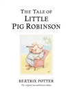 The Tale of Little Pig Robinson : The original and authorized edition - Book