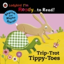 Trip-Trot Tippy-Toes: Ladybird I'm Ready to Read : A Rhythm and Rhyme Storybook - eBook