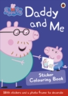 Peppa Pig: Daddy and Me Sticker Colouring Book - Book