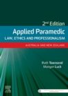 Applied Paramedic Law, Ethics and Professionalism, Second Edition : Australia and New Zealand - Book