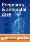 Pregnancy & Antenatal Care : General Practice: The Integrative Approach Series - eBook