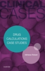 Clinical Cases: Drug Calculations Case Studies - eBook - eBook