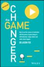 The Game Changer : How to Use the Science of Motivation With the Power of Game Design to Shift Behaviour, Shape Culture and Make Clever Happen - eBook