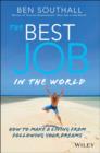 The Best Job in the World : How to Make a Living From Following Your Dreams - eBook
