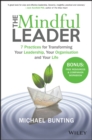 The Mindful Leader : 7 Practices for Transforming Your Leadership, Your Organisation and Your Life - eBook