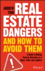 Real Estate Dangers and How to Avoid Them : A Guide to Making Smarter Decisions as a Buyer, Seller and Landlord - eBook