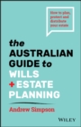 The Australian Guide to Wills and Estate Planning : How to Plan, Protect and Distribute Your Estate - eBook